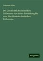 Johannes Falke: Die Geschichte des deutschen Zollwesens von seiner Entstehung bis zum Abschluss des deutschen Zollvereins, Buch