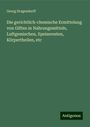 Georg Dragendorff: Die gerichtlich-chemische Ermittelung von Giften in Nahrungsmitteln, Luftgemischen, Speiseresten, Körpertheilen, etc, Buch