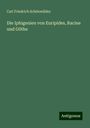 Carl Friedrich Schönwälder: Die Iphigenien von Euripides, Racine und Göthe, Buch