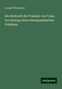 Joseph Wormstall: Die Herkunft der Franken von Troja. Zur Lösung eines ethnographischen Problems, Buch