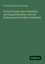 Theodor Kotschy: Die Insel Cypern, ihrer Physischen und Organischen Natur nach mit Rücksicht auf ihre frühere Geschichte, Buch