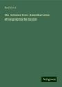 Emil Ulrici: Die Indianer Nord-Amerikas: eine ethnographische Skizze, Buch