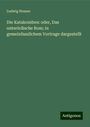 Ludwig Housse: Die Katakomben: oder, Das unterirdische Rom; in gemeinfasslichem Vortrage dargestellt, Buch