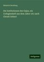 Heinrich Dernburg: Die Institutionen des Gajus, ein Collegienheft aus dem Jahre 161 nach Christi Geburt, Buch