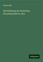 Robert Keil: Die Gründung der Deutschen Burschenschaft in Jena, Buch