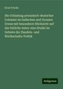 Ernst Friedel: Die Gründung preussisch-deutscher Colonien im Indischen und Grossen Ocean mit besonderer Rücksicht auf das östliche Asien: eine Studie im Gebiete der Handels- und Wirthschafts-Politik, Buch