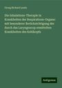 Georg Richard Lewin: Die Inhalations-Therapie in Krankheiten der Respirations-Organe: mit besonderer Berücksichtigung der durch das Laryngoscop ermittelten Krankheiten des Kehlkopfs, Buch