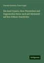 Theodor Kotschy: Die Insel Cypern, ihrer Physischen und Organischen Natur nach mit Rücksicht auf ihre frühere Geschichte, Buch