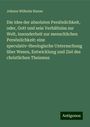 Johann Wilhelm Hanne: Die Idee der absoluten Persönlichkeit, oder, Gott und sein Verhältniss zur Welt, insonderheit zur menschlichen Persönlichkeit: eine speculativ-theologische Untersuchung über Wesen, Entwicklung und Ziel des christlichen Theismus, Buch