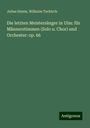 Julius Sturm: Die letzten Meistersänger in Ulm: für Männerstimmen (Solo u. Chor) und Orchester: op. 66, Buch