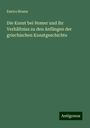 Enrico Brunn: Die Kunst bei Homer und ihr Verhältniss zu den Anfängen der griechischen Kunstgeschichte, Buch