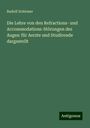 Rudolf Schirmer: Die Lehre von den Refractions- und Accommodations-Störungen des Auges: für Aerzte und Studirende dargestellt, Buch