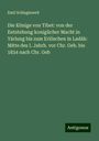 Emil Schlaginweit: Die Könige von Tibet: von der Entstehung koniglicher Macht in Yárlung bis zum Erlöschen in Ladák: Mitte des I. Jahrh. vor Chr. Geb. bis 1834 nach Chr. Geb, Buch