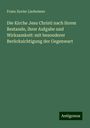 Franz Xavier Lierheimer: Die Kirche Jesu Christi nach ihrem Bestande, ihrer Aufgabe und Wirksamkeit: mit besonderer Berücksichtigung der Gegenwart, Buch