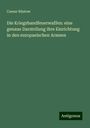 Caesar Rüstow: Die Kriegshandfeuerwaffen: eine genaue Darstellung ihre Einrichtung in den europaeischen Armeen, Buch