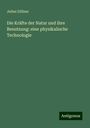 Julius Zöllner: Die Kräfte der Natur und ihre Benutzung: eine physikalische Technologie, Buch