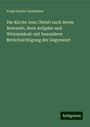 Franz Xavier Lierheimer: Die Kirche Jesu Christi nach ihrem Bestande, ihrer Aufgabe und Wirksamkeit: mit besonderer Berücksichtigung der Gegenwart, Buch