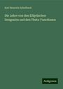 Karl Heinrich Schellbach: Die Lehre von den Elliptischen Integralen und den Theta-Functionen, Buch