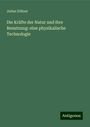 Julius Zöllner: Die Kräfte der Natur und ihre Benutzung: eine physikalische Technologie, Buch