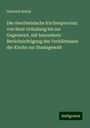 Heinrich Brück: Die oberrheinische Kirchenprovinz: von ihrer Gründung bis zur Gegenwart, mit besonderer Berücksichtigung des Verhältnisses der Kirche zur Staatsgewalt, Buch