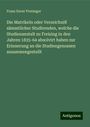 Franz Xaver Freninger: Die Matrikeln oder Verzeichniß sämmtlicher Studirenden, welche die Studienanstalt zu Freising in den Jahren 1835-64 absolvirt haben zur Erinnerung an die Studiengenossen zusammengestellt, Buch