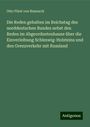 Otto Fürst von Bismarck: Die Reden gehalten im Reichstag des norddeutschen Bundes nebst den Reden im Abgeordnetenhause über die Einverleibung Schleswig-Holsteins und den Grenzverkehr mit Russland, Buch