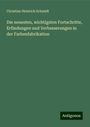 Christian Heinrich Schmidt: Die neuesten, wichtigsten Fortschritte, Erfindungen und Verbesserungen in der Farbenfabrikation, Buch