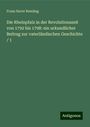 Franz Xaver Remling: Die Rheinpfalz in der Revolutionszeit von 1792 bis 1798: ein urkundlicher Beitrag zur vaterländischen Geschichte / 1, Buch