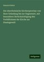 Heinrich Brück: Die oberrheinische Kirchenprovinz: von ihrer Gründung bis zur Gegenwart, mit besonderer Berücksichtigung des Verhältnisses der Kirche zur Staatsgewalt, Buch