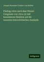 Joseph Alexander Freiherr Von Helfert: Fünfzig Jahre nach dem Wiener Congresse von 1814-15: mit besonderem Hinblick auf die neuesten österreichischen Zustände, Buch