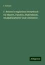 F. Reinnel: F. Reinnel's englisches Receptbuch für Maurer, Tüncher, Stubenmaler, Stukkaturarbeiter und Cementirer, Buch