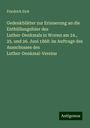 Friedrich Eich: Gedenkblätter zur Erinnerung an die Enthüllungsfeier des Luther-Denkmals in Worms am 24., 25. und 26. Juni 1868: im Auftrage des Ausschusses des Luther-Denkmal-Vereins, Buch