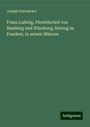 Joseph Gutenäcker: Franz Ludwig, Fürstbischof von Bamberg und Würzburg, Herzog zu Franken, in seinen Münzen, Buch