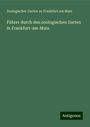 Zoologischer Garten zu Frankfurt am Main: Führer durch den zoologischen Garten in Frankfurt-am-Main, Buch