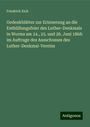 Friedrich Eich: Gedenkblätter zur Erinnerung an die Enthüllungsfeier des Luther-Denkmals in Worms am 24., 25. und 26. Juni 1868: im Auftrage des Ausschusses des Luther-Denkmal-Vereins, Buch