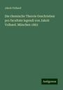 Jakob Volhard: Die chemische Theorie Geschrieben pro facultate legendi von Jakob Volhard. München 1863, Buch
