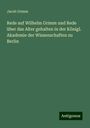 Jacob Grimm: Rede auf Wilhelm Grimm und Rede über das Alter gehalten in der Königl. Akademie der Wissenschaften zu Berlin, Buch