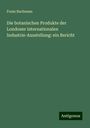 Franz Buchenau: Die botanischen Produkte der Londoner internationalen Industrie-Ausstellung: ein Bericht, Buch