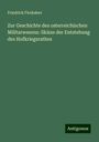 Friedrich Firnhaber: Zur Geschichte des osterreichischen Militarwesens: Skizze der Entstehung des Hofkriegsrathes, Buch
