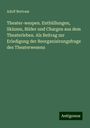 Adolf Bertram: Theater-wespen. Enthüllungen, Skizzen, Bilder und Chargen aus dem Theaterleben. Als Beitrag zur Erledigung der Reorganisirungsfrage des Theaterwesens, Buch