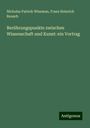Nicholas Patrick Wiseman: Berührungspunkte zwischen Wissenschaft und Kunst: ein Vortrag, Buch