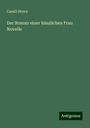 Camill Henry: Der Roman einer häszlichen Frau Novelle, Buch