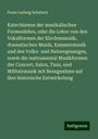 Franz Ludwig Schubert: Katechismus der musikalischen Formenlehre, oder die Lehre von den Vokalformen der Kirchenmusik, dramatischen Musik, Kammermusik und des Volks- und Naturegesanges, sowie die instrumental Musikformen der Concert, Salon, Tanz, und Militairmusik mit Bezugnahme auf ihre historische Entwickelung, Buch