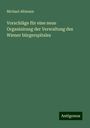 Michael Altmann: Vorschläge für eine neue Organisirung der Verwaltung des Wiener bürgerspitales, Buch