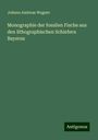 Johann Andreas Wagner: Monographie der fossilen Fische aus den lithographischen Schiefern Bayerns, Buch
