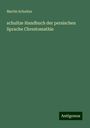 Martin Schultze: schultze Handbuch der persischen Sprache Chrestomathie, Buch