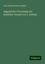 Jens Daniel Carolus Lieblein: Aegyptische Chronologie ein kritischer Versuch von J. Lieblein, Buch