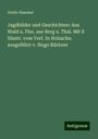 Guido Hammer: Jagdbilder und Geschichten: Aus Wald u. Flur, aus Berg u. Thal. Mit 8 Illustr. vom Verf. In Holzschn. ausgeführt v. Hugo Bürkner, Buch