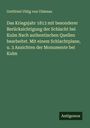 Gottfried Uhlig von Uhlenau: Das Kriegsjahr 1813 mit besonderer Berücksichtigung der Schlacht bei Kulm Nach authentischen Quellen bearbeitet. Mit einem Schlachtplane, u. 3 Ansichten der Monumente bei Kulm, Buch