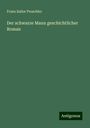 Franz Isidor Proschko: Der schwarze Mann geschichtlicher Roman, Buch